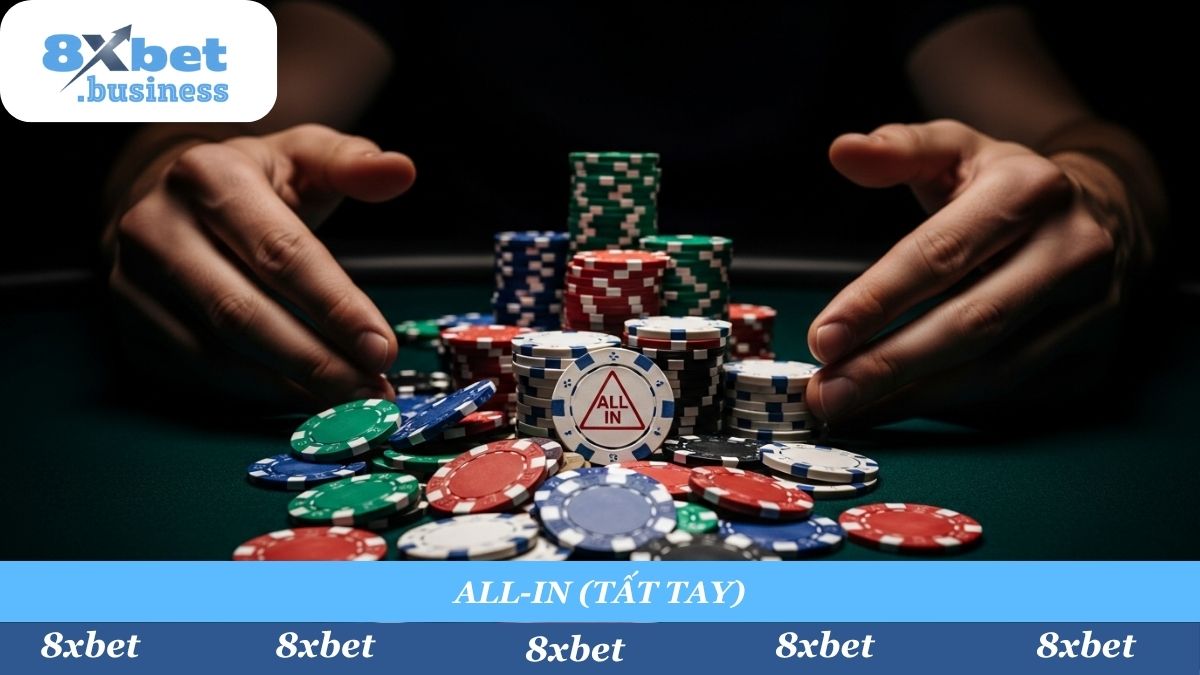 "Tất Tay" (All-in) – Khoảnh khắc quyết định trong Poker 8xbet, nơi tâm lý, chiến thuật và bản lĩnh (hoặc "bluff") được đẩy lên cao nhất.