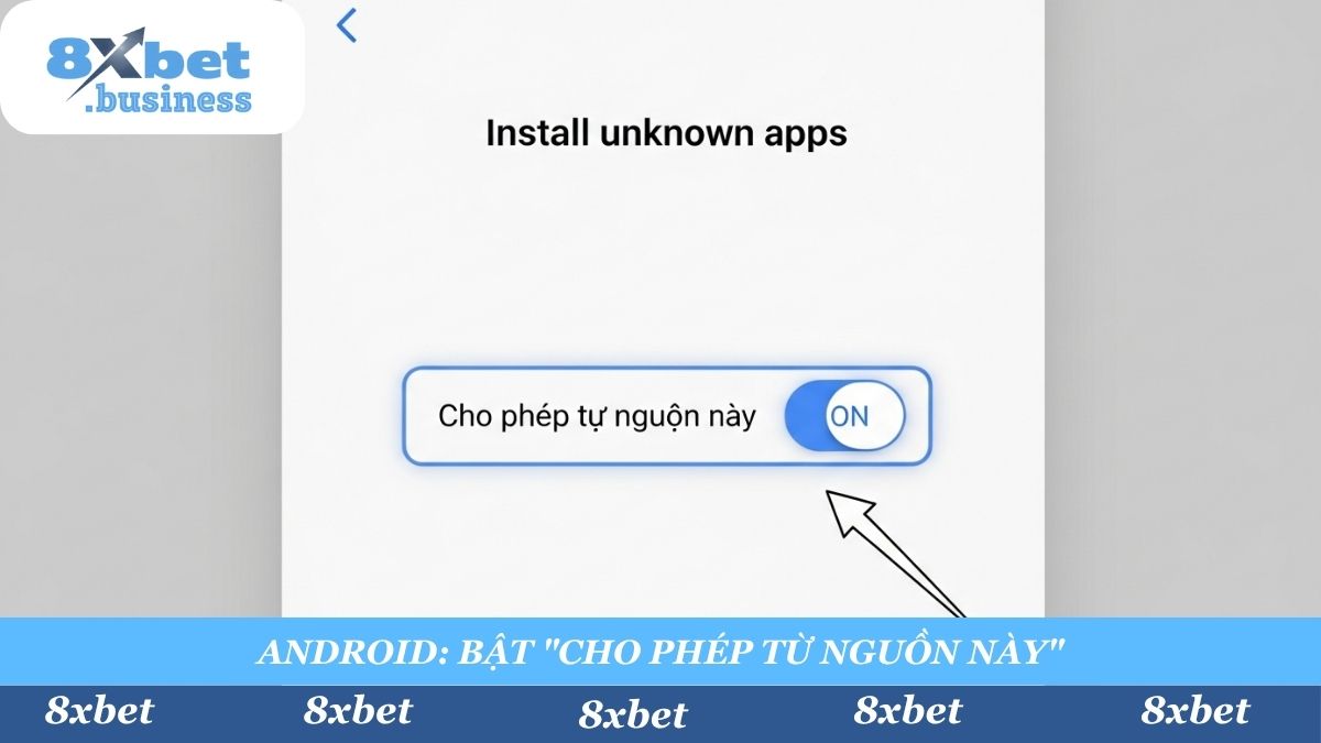 Hướng dẫn cài đặt file 8xbet.apk cho Android: Khi có thông báo bảo mật, bạn cần vào Cài đặt và bật "Cho phép từ nguồn này" để hoàn tất.